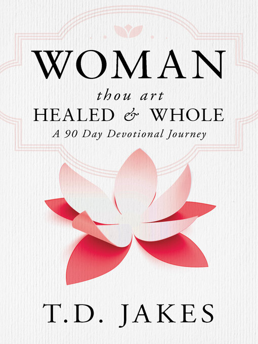 Title details for Woman, Thou Art Healed and Whole by T. D. Jakes - Available